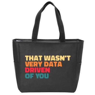 That WasnT Very Data Driven Of You Funny Data Analyst Geek Zip Tote Bag