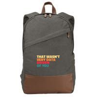 That WasnT Very Data Driven Of You Funny Data Analyst Geek Cotton Canvas Backpack