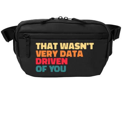 That WasnT Very Data Driven Of You Funny Data Analyst Geek Crossbody Pack