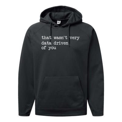 That WasnT Very Data Driven Of You Performance Fleece Hoodie