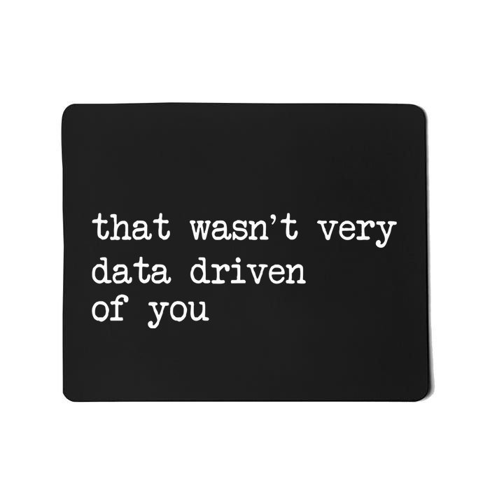 That WasnT Very Data Driven Of You Mousepad