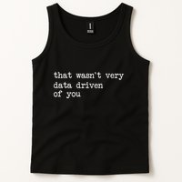 That WasnT Very Data Driven Of You Tank Top