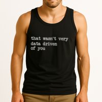 That WasnT Very Data Driven Of You Tank Top