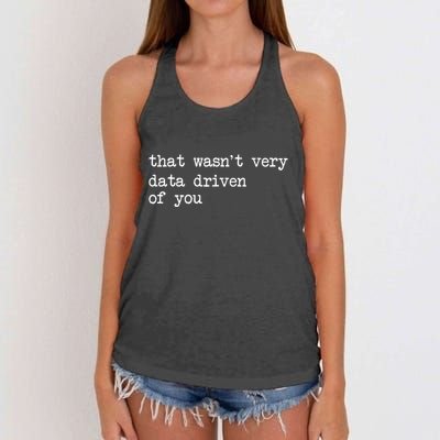 That WasnT Very Data Driven Of You Women's Knotted Racerback Tank