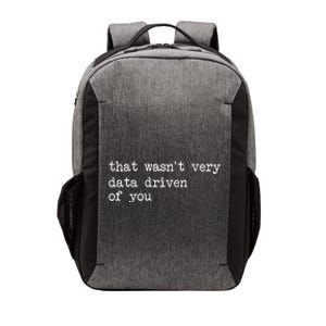 That WasnT Very Data Driven Of You Vector Backpack