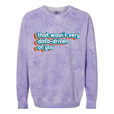 That WasnT Very Data Driven Of You Funny Data Analyst Geek Colorblast Crewneck Sweatshirt