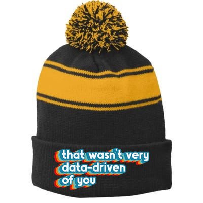 That WasnT Very Data Driven Of You Funny Data Analyst Geek Stripe Pom Pom Beanie