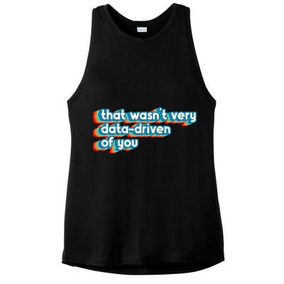 That WasnT Very Data Driven Of You Funny Data Analyst Geek Ladies PosiCharge Tri-Blend Wicking Tank