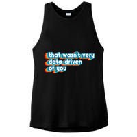 That WasnT Very Data Driven Of You Funny Data Analyst Geek Ladies PosiCharge Tri-Blend Wicking Tank