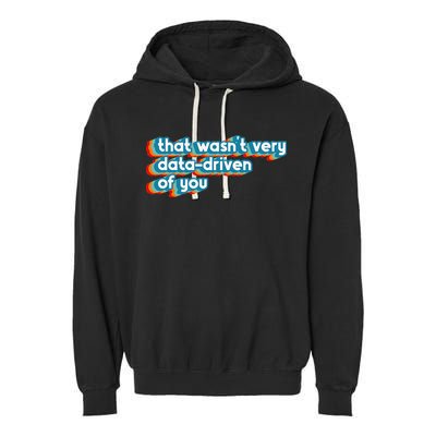 That WasnT Very Data Driven Of You Funny Data Analyst Geek Garment-Dyed Fleece Hoodie