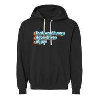That WasnT Very Data Driven Of You Funny Data Analyst Geek Garment-Dyed Fleece Hoodie