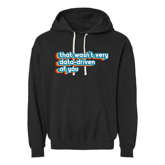 That WasnT Very Data Driven Of You Funny Data Analyst Geek Garment-Dyed Fleece Hoodie