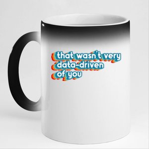 That WasnT Very Data Driven Of You Funny Data Analyst Geek 11oz Black Color Changing Mug