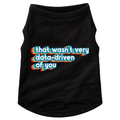 That WasnT Very Data Driven Of You Funny Data Analyst Geek Doggie Tank
