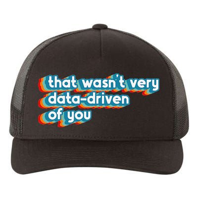 That WasnT Very Data Driven Of You Funny Data Analyst Geek Yupoong Adult 5-Panel Trucker Hat