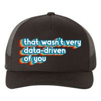 That WasnT Very Data Driven Of You Funny Data Analyst Geek Yupoong Adult 5-Panel Trucker Hat