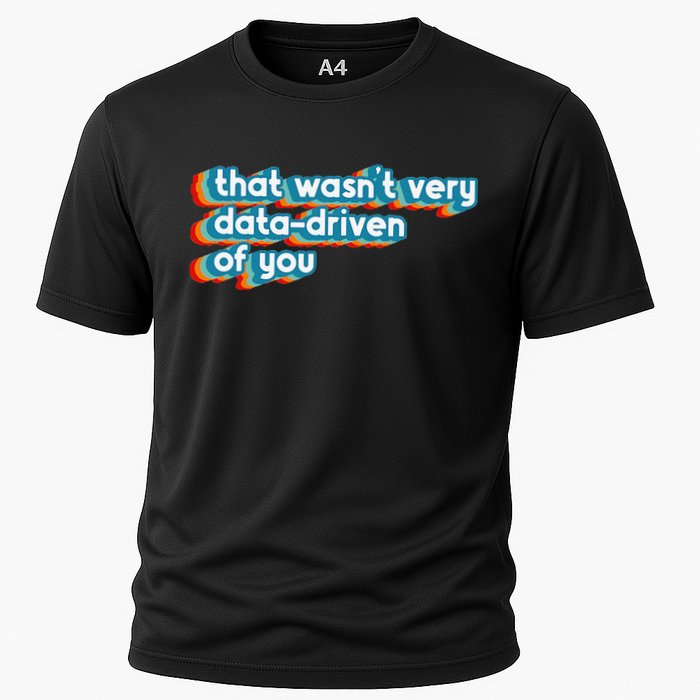 That WasnT Very Data Driven Of You Funny Data Analyst Geek Cooling Performance Crew T-Shirt