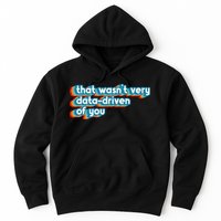 That WasnT Very Data Driven Of You Funny Data Analyst Geek Hoodie