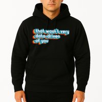 That WasnT Very Data Driven Of You Funny Data Analyst Geek Hoodie