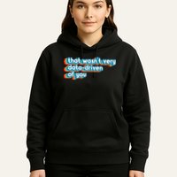 That WasnT Very Data Driven Of You Funny Data Analyst Geek Hoodie