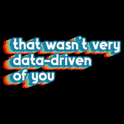 That WasnT Very Data Driven Of You Funny Data Analyst Geek T-Shirt
