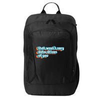 That WasnT Very Data Driven Of You Funny Data Analyst Geek City Backpack