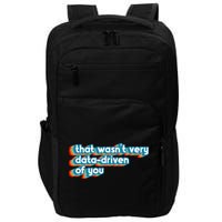 That WasnT Very Data Driven Of You Funny Data Analyst Geek Impact Tech Backpack