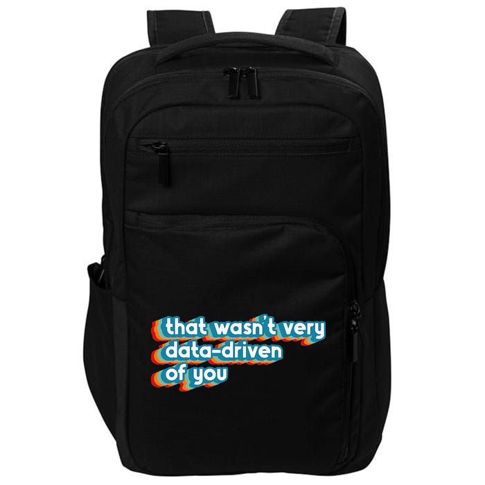 That WasnT Very Data Driven Of You Funny Data Analyst Geek Impact Tech Backpack
