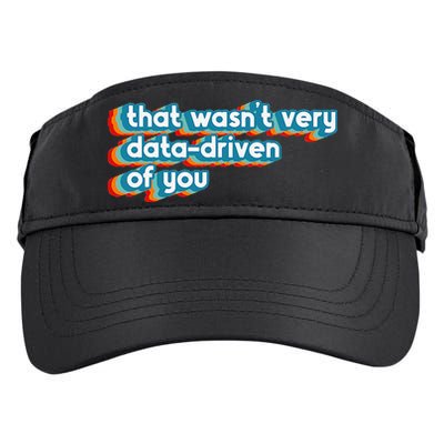 That WasnT Very Data Driven Of You Funny Data Analyst Geek Adult Drive Performance Visor