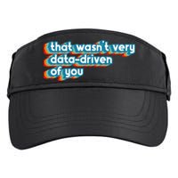 That WasnT Very Data Driven Of You Funny Data Analyst Geek Adult Drive Performance Visor