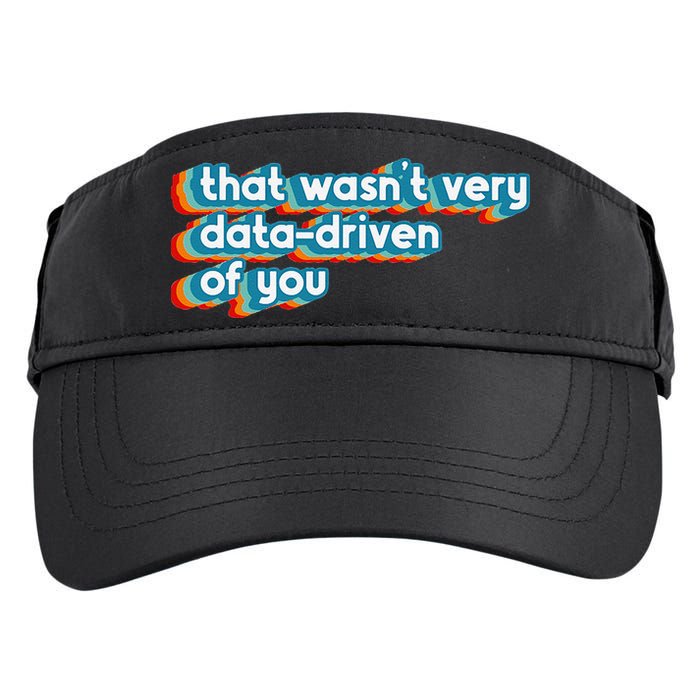 That WasnT Very Data Driven Of You Funny Data Analyst Geek Adult Drive Performance Visor