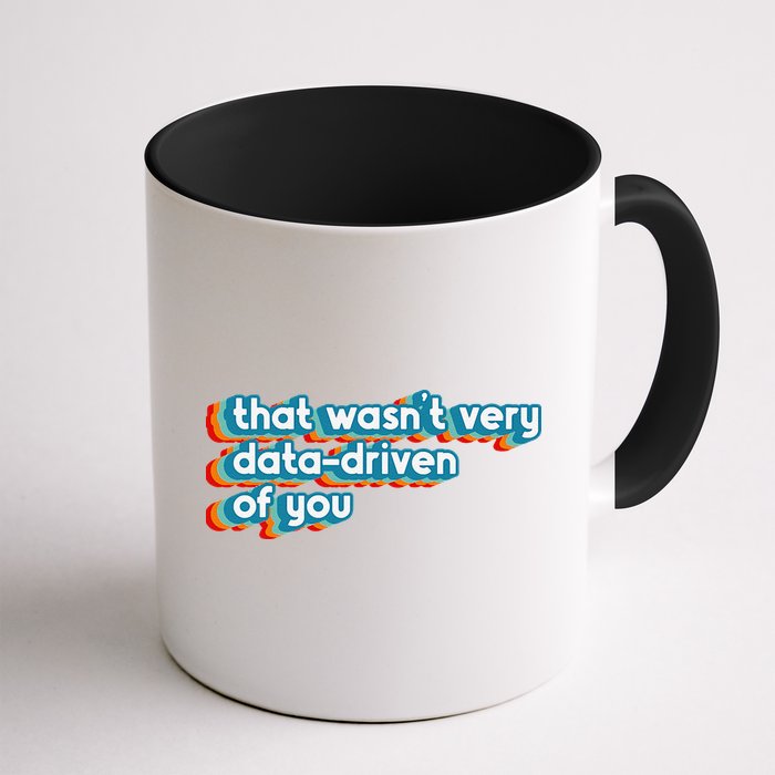 That WasnT Very Data Driven Of You Funny Data Analyst Geek Coffee Mug