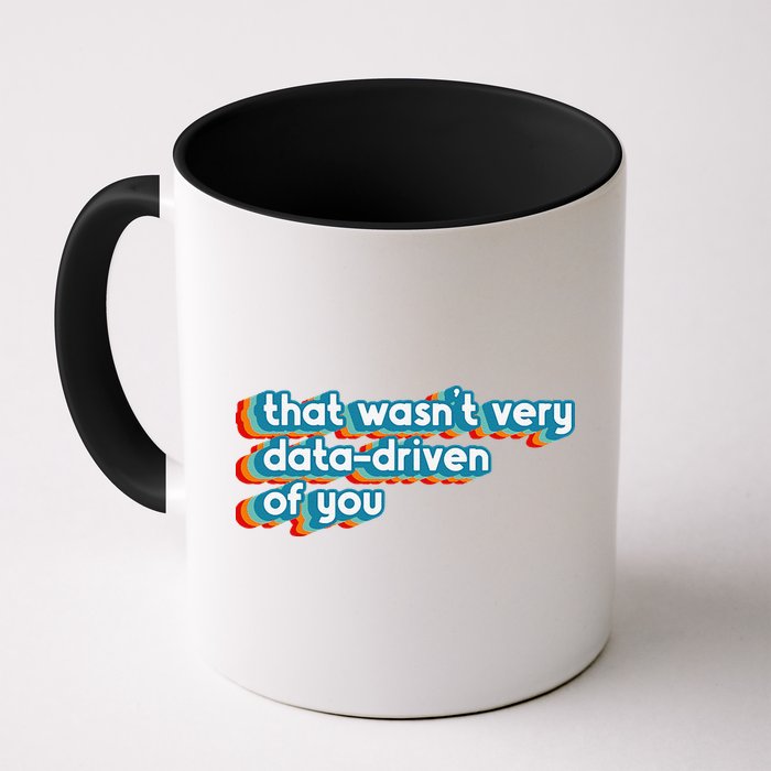 That WasnT Very Data Driven Of You Funny Data Analyst Geek Coffee Mug
