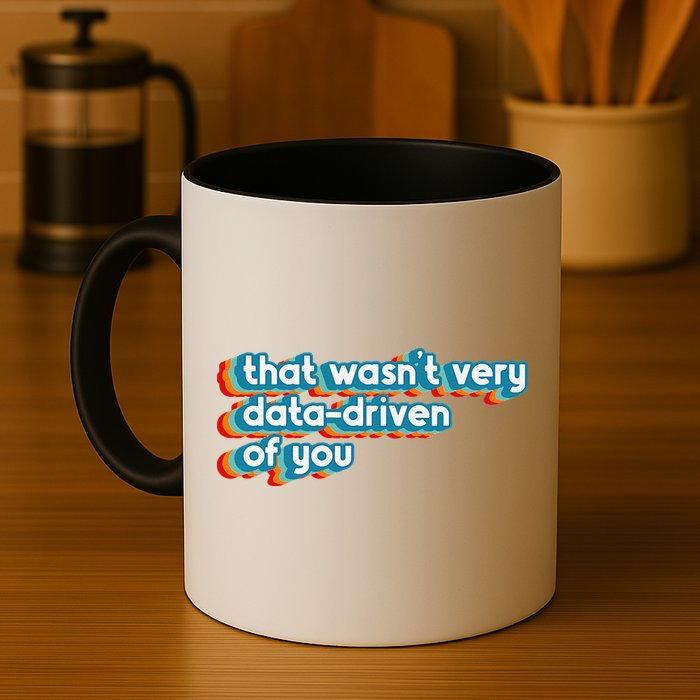 That WasnT Very Data Driven Of You Funny Data Analyst Geek Coffee Mug