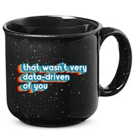 That WasnT Very Data Driven Of You Funny Data Analyst Geek 15oz Campfire Ceramic Mug