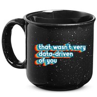 That WasnT Very Data Driven Of You Funny Data Analyst Geek 15oz Campfire Ceramic Mug
