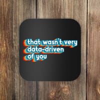 That WasnT Very Data Driven Of You Funny Data Analyst Geek Coaster