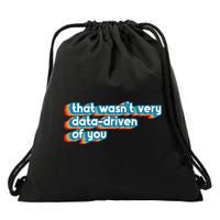 That WasnT Very Data Driven Of You Funny Data Analyst Geek Drawstring Bag
