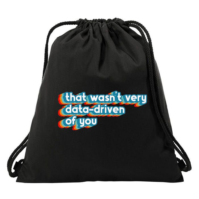 That WasnT Very Data Driven Of You Funny Data Analyst Geek Drawstring Bag