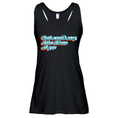 That WasnT Very Data Driven Of You Funny Data Analyst Geek Ladies Essential Flowy Tank