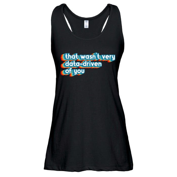 That WasnT Very Data Driven Of You Funny Data Analyst Geek Ladies Essential Flowy Tank