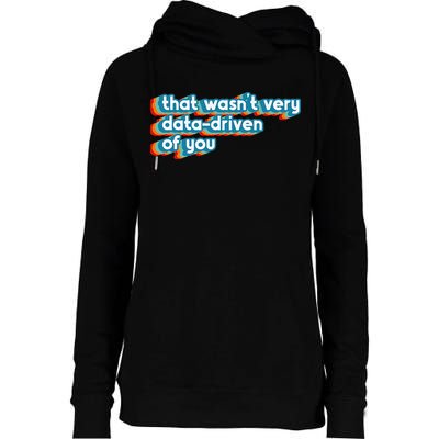 That WasnT Very Data Driven Of You Funny Data Analyst Geek Womens Funnel Neck Pullover Hood