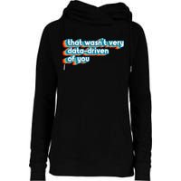 That WasnT Very Data Driven Of You Funny Data Analyst Geek Womens Funnel Neck Pullover Hood