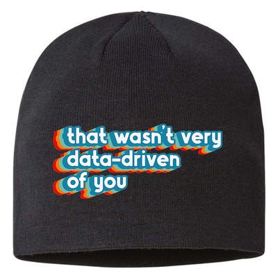That WasnT Very Data Driven Of You Funny Data Analyst Geek Sustainable Beanie