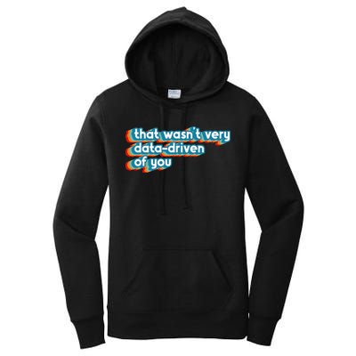 That WasnT Very Data Driven Of You Funny Data Analyst Geek Women's Pullover Hoodie