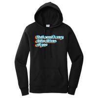 That WasnT Very Data Driven Of You Funny Data Analyst Geek Women's Pullover Hoodie