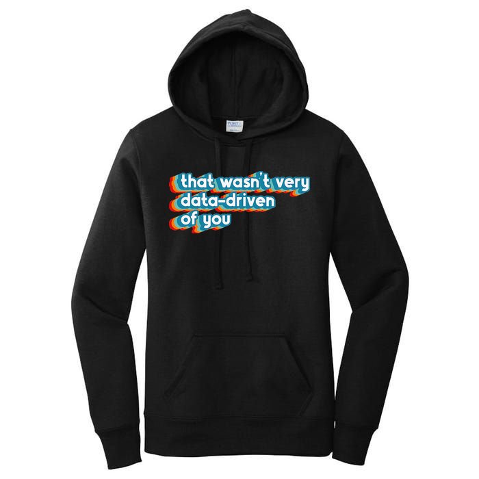 That WasnT Very Data Driven Of You Funny Data Analyst Geek Women's Pullover Hoodie