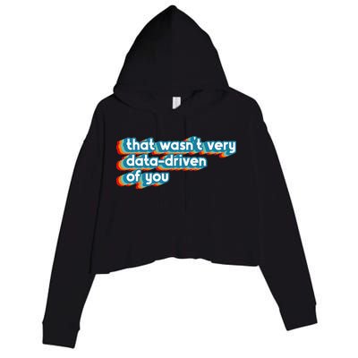 That WasnT Very Data Driven Of You Funny Data Analyst Geek Crop Fleece Hoodie