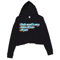 That WasnT Very Data Driven Of You Funny Data Analyst Geek Crop Fleece Hoodie