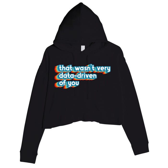 That WasnT Very Data Driven Of You Funny Data Analyst Geek Crop Fleece Hoodie